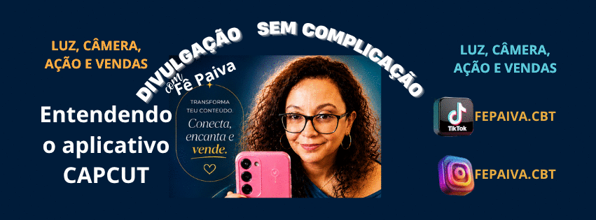 usando-o-capcut-para-gravar-e-editar-conteudos-para-aumentar-as-vendas-divulgacao-vendas-cbt-1309-15h00