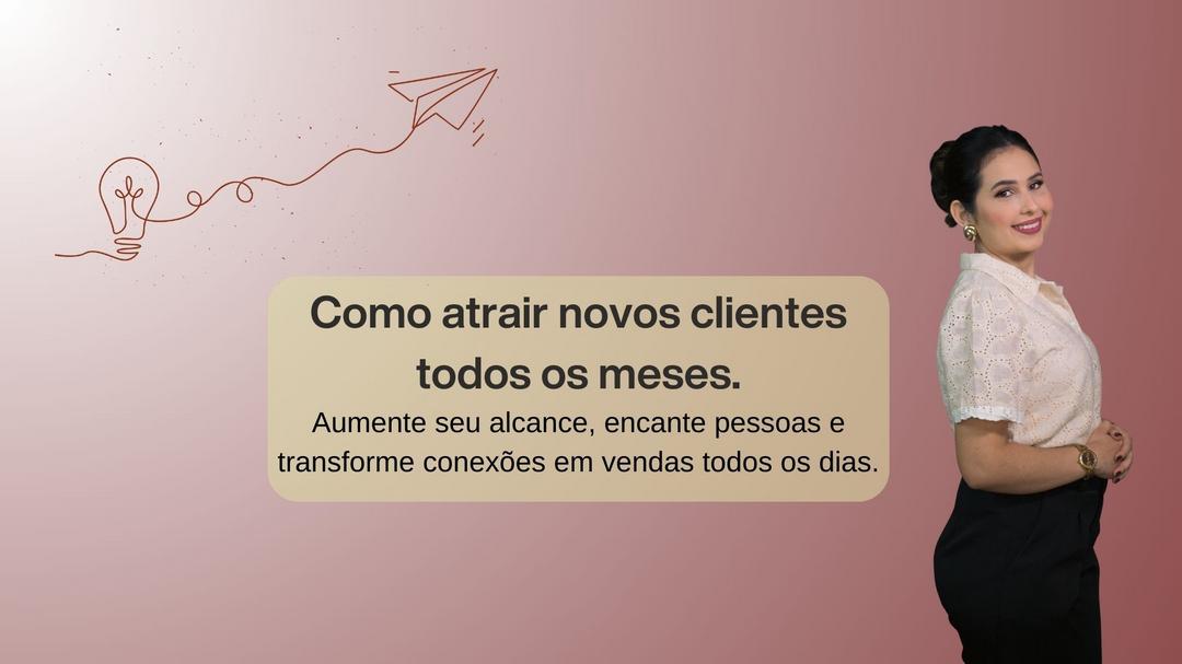 como-atrair-novos-clientes-todos-os-meses-clientes-cbt-1802-17h00