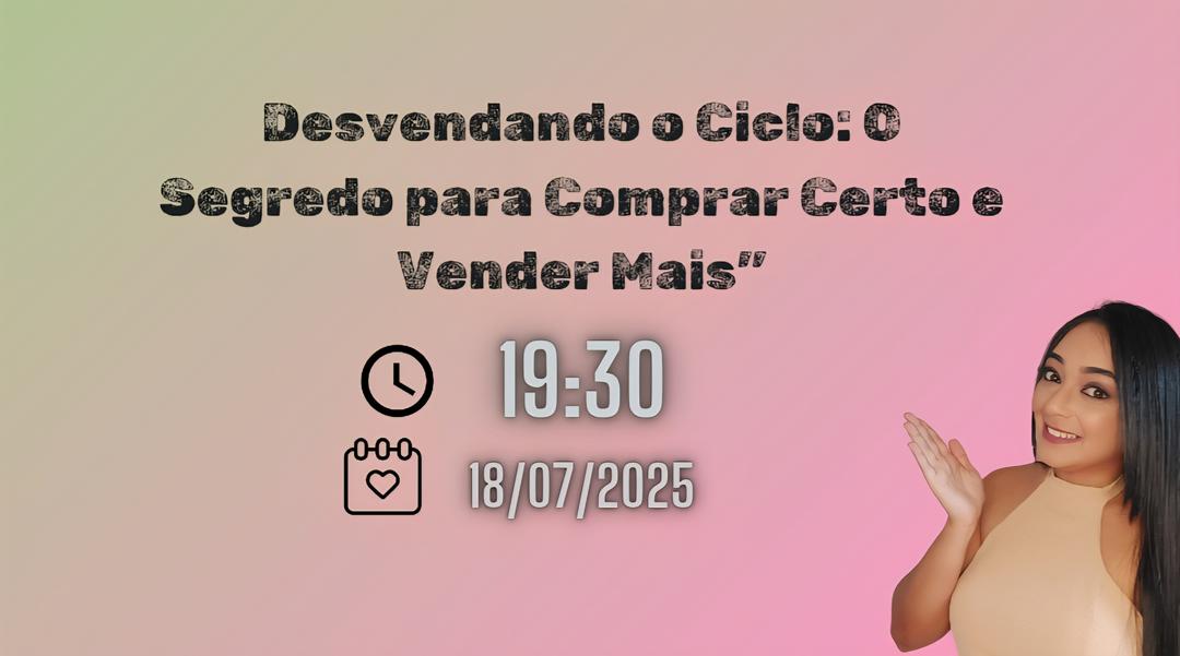 desvendando-o-ciclo-o-segredo-para-comprar-certo-e-vender-mais-cbt-1807-19h30