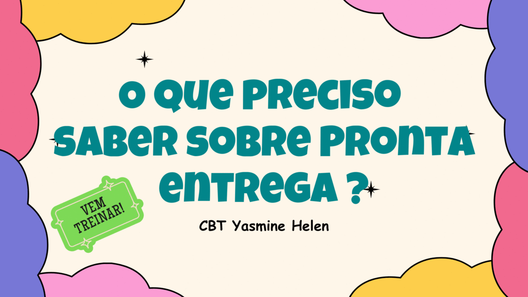 o-que-preciso-saber-sobre-a-minha-pronta-entrega-vendas-yasmine-helen-cbt-2806-10h50