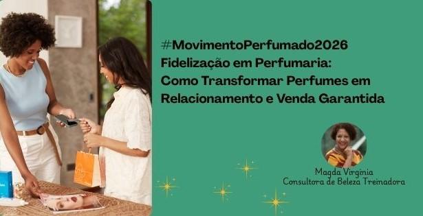movimentoperfumado2026-fidelizacao-em-perfumaria-como-transformar-perfumes-em-relacionamento-e-venda-garantida-estrategias-de-vendas-cbt-2111-18h45