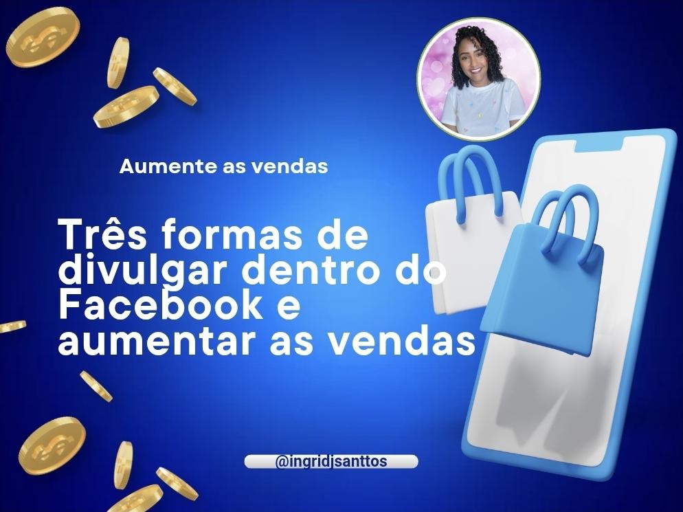 tres-formas-de-vender-no-facebook-e-aumentar-suas-vendas-dicas-e-estrategias-para-vender-pronta-entrega-e-presencial-cbt-1001-20h15