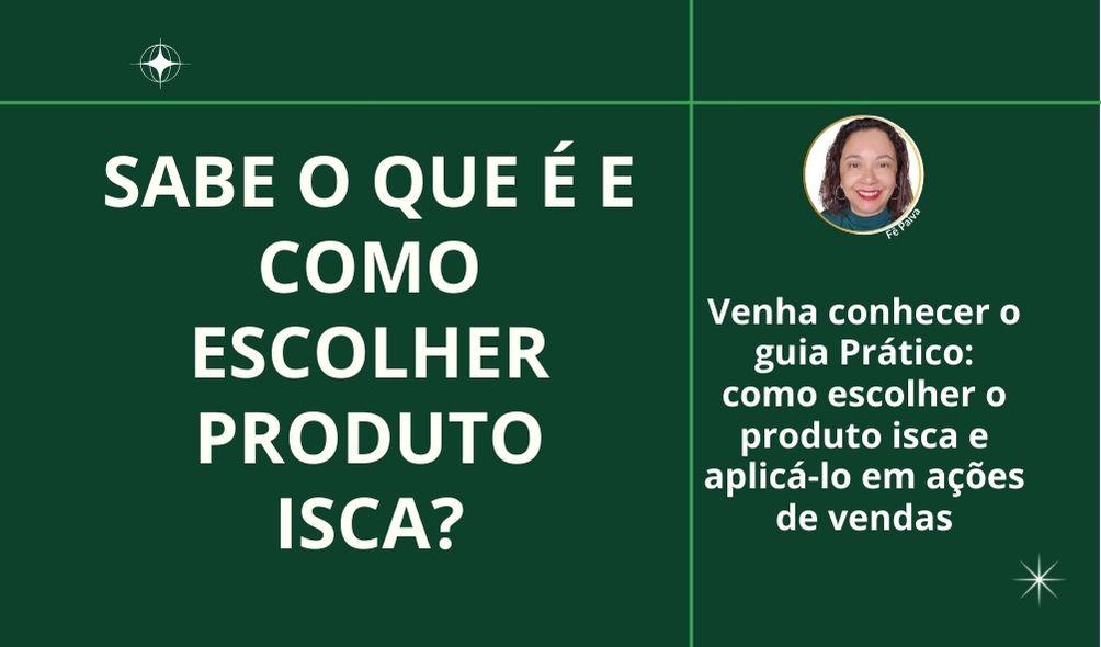 produto-isca-descubra-como-escolher-e-ter-sucesso-nas-vendas-vendas-cbt-1303-07h59