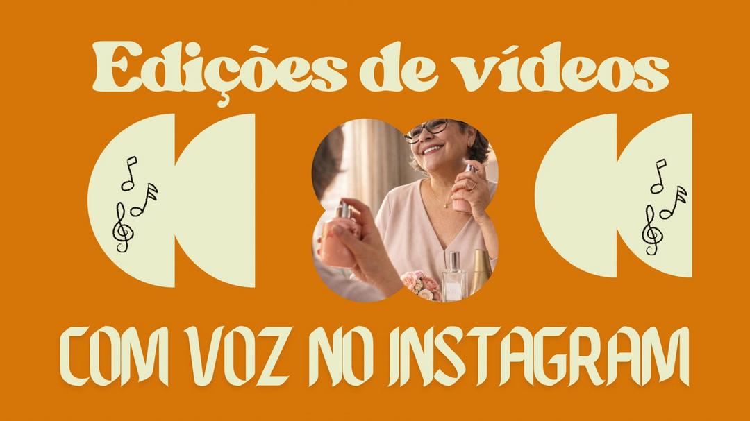 movimentoperfumado2026-edicao-de-videos-com-sua-voz-no-instagram-cbt-1203-15h59