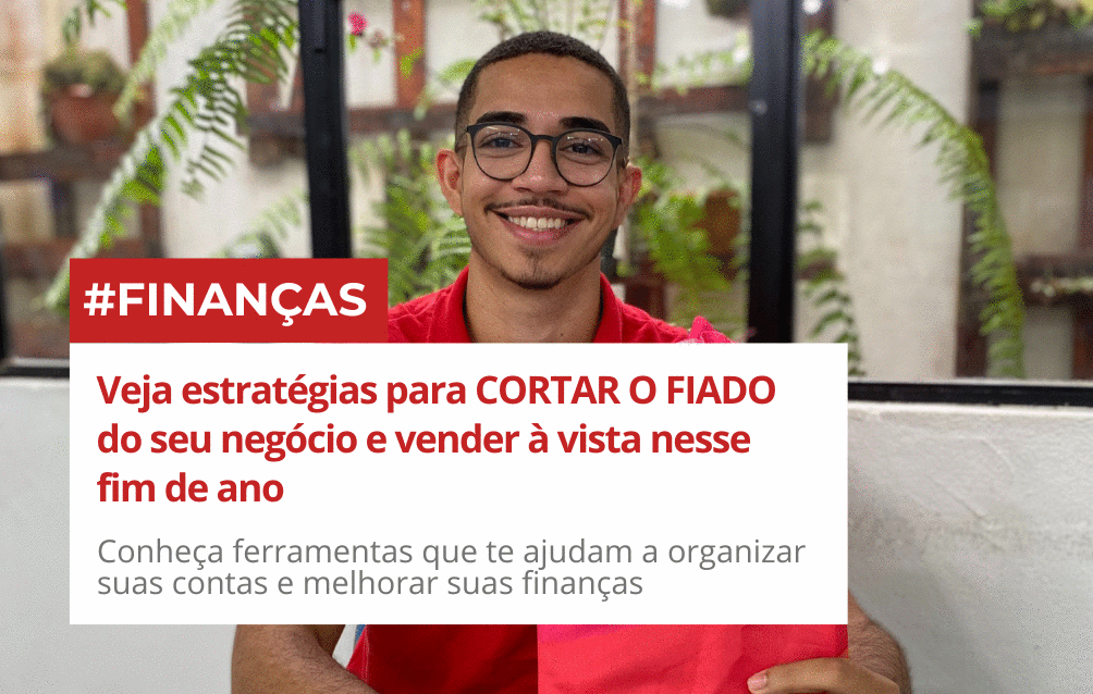 veja-estrategias-para-cortar-o-fiado-do-seu-negocio-e-vender-a-vista-nesse-fim-de-ano-organizacao-financeira-cbt-1012-17h00
