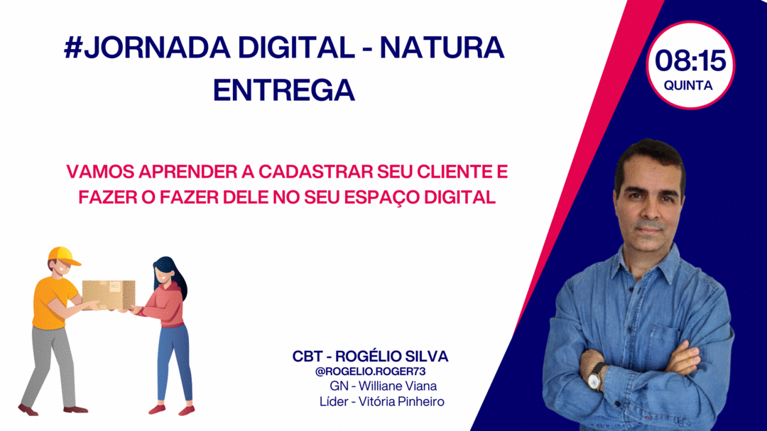 jornada-digital-natura-entrega-vamos-aprender-a-cadastrar-seu-cliente-e-fazer-o-fazer-dele-no-seu-espaco-digital-cbt-rogelio-gn-williane-0307-08h15