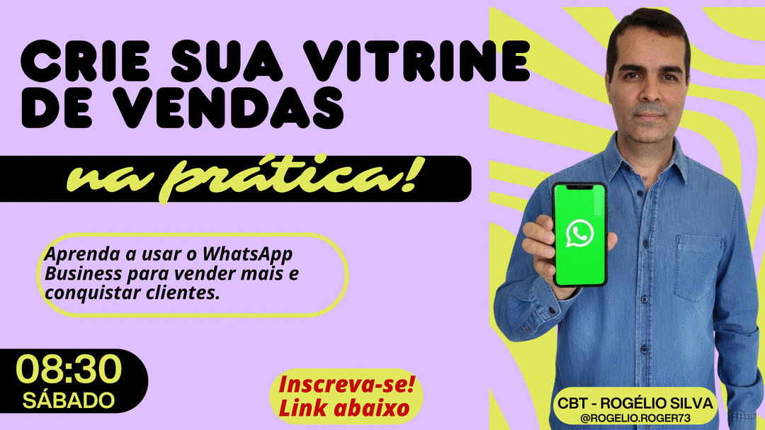 crie-sua-vitrine-de-vendas-na-pratica-aprenda-a-usar-o-whatsapp-business-para-vender-mais-e-conquistar-clientes-cbt-rogelio-cbt-2609-08h30