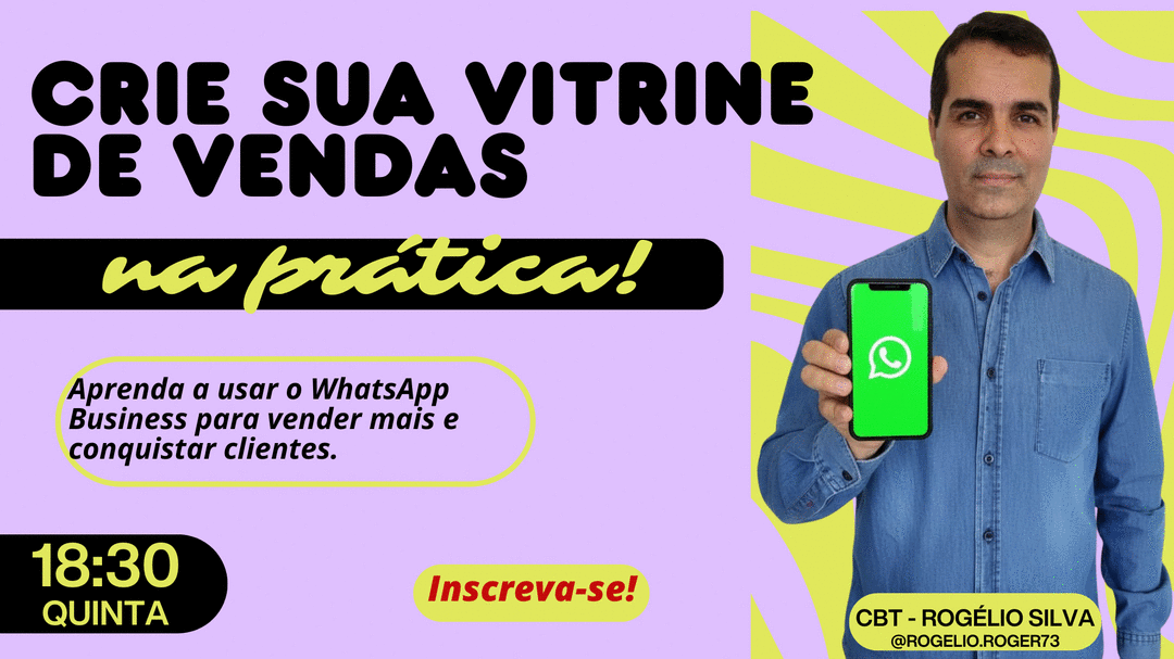 jornada-digital-personalizando-whatsapp-business-criando-sua-vitrine-de-vendas-com-seu-whatsapp-business-na-pratica-cbt-rogelio-cbt-2105-18h30