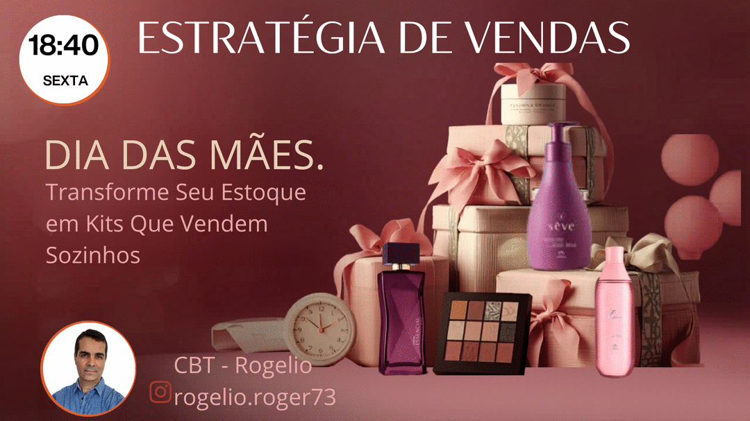 estraategias-de-vendas-dia-das-maes-transforme-seu-estoque-em-kits-que-vendem-sozinhos-cbt-rogelio-cbt-0805-18h40