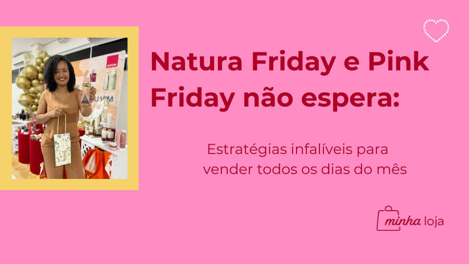 Banner natura-friday-e-pink-friday-nao-espera-estrategias-infaliveis-para-vender-todos-os-dias-do-mes-gn-poliana-silva-de-oliveira-2311-08h59 natura-friday-e-pink-friday-nao-espera-estrategias-infaliveis-para-vender-todos-os-dias-do-mes-gn-poliana-silva-de-oliveira-2311-08h59