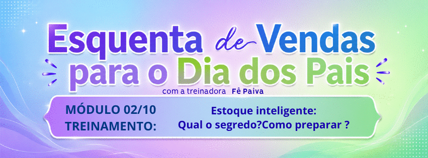 financasemdia-como-analisar-teu-estoque-e-transformar-produtos-em-kits-estrategicos-para-o-dia-dos-pais-gestao-da-consultoria-dia-dos-pais-cbt-2206-10h38