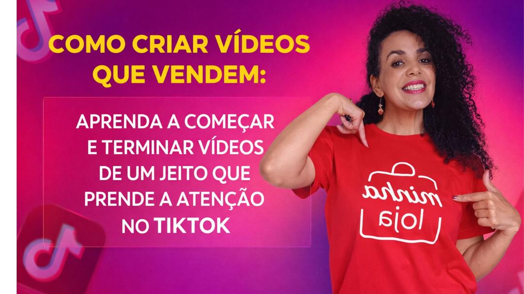 como-criar-videos-que-vendem-aprenda-a-comecar-e-terminar-videos-de-um-jeito-que-prende-a-atencao-no-tiktok-cbt-1502-13h30
