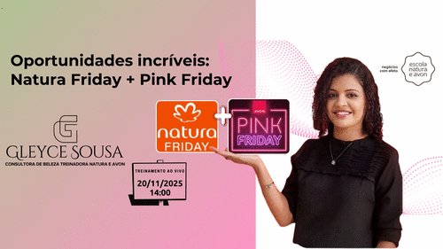 Oportunidades incríveis - Natura Friday + Pink Friday - CBT - 20/11 - 14h00