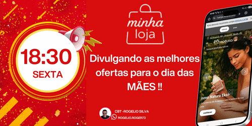 MINHA LOJA VENDE - Divulgando as melhores ofertas para o dia das MÃES !!- CBT - ROGELIO - CBT - 17/04 - 18h30
