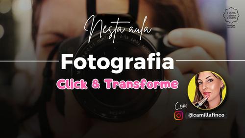 Click e Transforme - Fotografia Básica para Consultores - Fotografia e D - CBT - 03/05 - 19h00