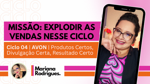 Missão: Explodir as Vendas Nesse Ciclo - Ciclo 04 | AVON | Produtos Certos, Divulgação Certa, Resultado Certo - CBT - 26/02 - 14h20