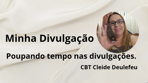 MINHA DIVULGAÇÃO - Aproveitando os posts prontos e poupando tempo. - CBT - 30/11 - 10h30