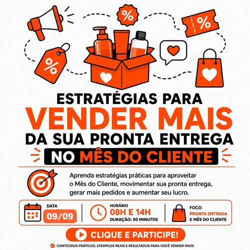 ESTRATÉGIAS PARA VENDER MAIS DA SUA PRONTA ENTREGA NO MÊS DO CLIENTE - Estratégia de vendas - CBT - 09/09 - 08h00