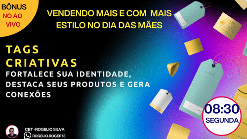 Vendendo mais e com  mais estilo NO DIA DAS MÃES - TAGS CRIATIVAS - fortalece sua identidade, destaca seus produtos e gera conexões - cbt - rogelio - CBT - 20/04 - 08h30