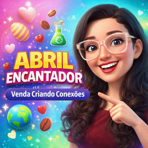 Abril Encantador - Venda criando Conexões - Vendas - Yasmine Helen - CBT - 08/04 - 13h30