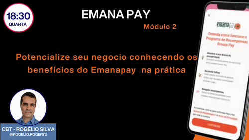 EMANPAY - Módulo 2 - Potencialize seu negocio conhecendo os benefícios do Emanapay na prática - cbt - rogelio - CBT - 03/06 - 18h30