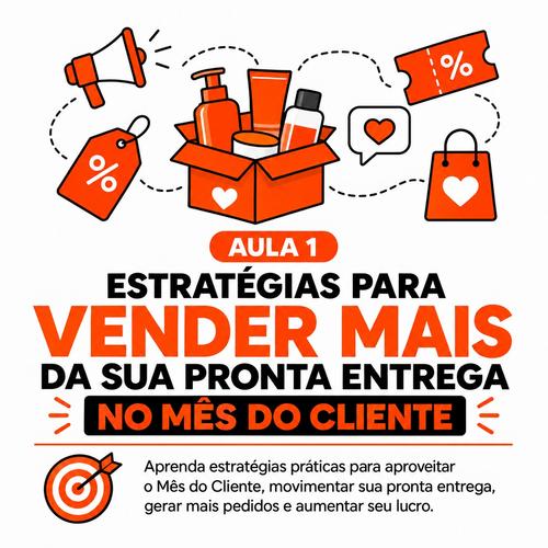 ESTRATÉGIAS PARA VENDER MAIS DA SUA PRONTA ENTREGA NO MÊS DO CLIENTE - Estratégia de vendas - CBT - 12/09 - 15h00