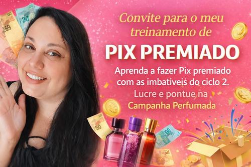 #movimentoperfumado2026 estratégia de vendas PIX PREMIADO - Aproveite as imbativeis para lucrar e pontuar na campanha perfumada 2026 - CBT - 23/01 - 22h00