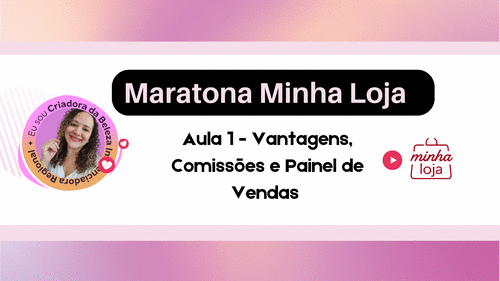 MINHA LOJA - VANTAGENS DE VENDER ONLINE, COMISSÕES E PAINEL DE VENDAS - CBT - 29/11 - 14h00