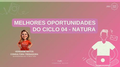 MELHORES OPORTUNIDADES DO CICLO 4 - NATURA - CBT - 24/02 - 20h00