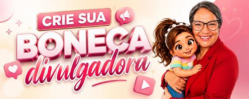 CRIE SUA BONECA DIVULGADORA - E VENDA MUITO MAIS - CBT - 15/09 - 11h59