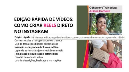 EDIÇÃO RÁPIDA DE VÍDEOS: - COMO CRIAR REELS DIRETO NO INSTAGRAM - CBT - 19/04 - 11h15