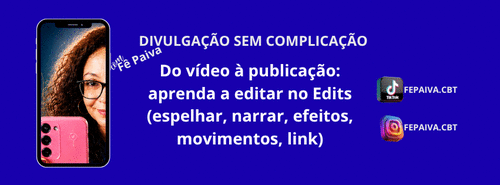 Passo a passo para criar vídeos incríveis com o app Edits - DIVULGAÇÃO X VENDAS - CBT - 26/09 - 09h00