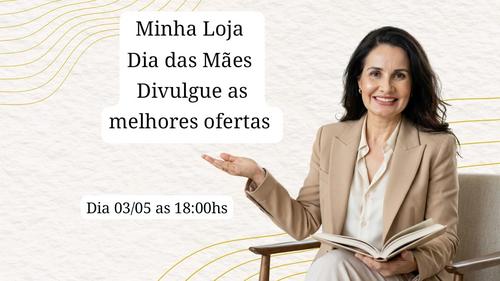 Minha Loja - Divulgando as melhores ofertas para o dia das mães - CBT - 03/05 - 18h00