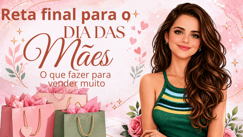 Reta Final para o Dia das Mães - Consultoria - CBT - 05/05 - 13h55