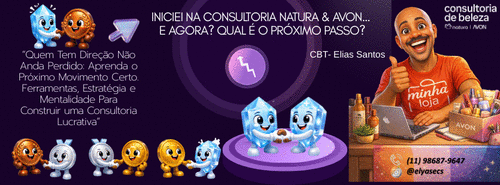 INICIEI NA CONSULTORIA NATURA & AVON…E AGORA? QUAL É O PRÓXIMO PASSO? - Minha Consultoria - GN - MARIANA LEITE ZANELLA - 24/04 - 10h00