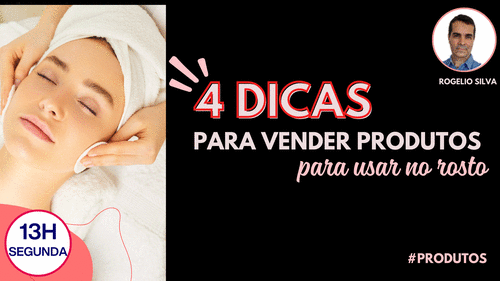 #PRODUTOS - PRODUTOS PARA O ROSTO - 4 DICAS PARA INICIAR VENDAS NO ATENDIMENTO - CBT - 01/12 - 13h00
