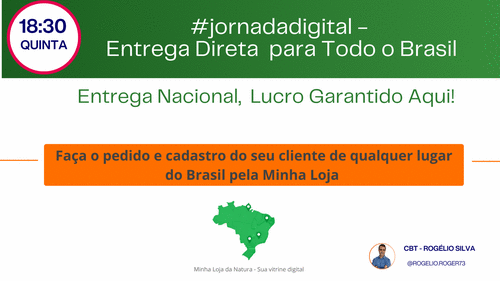 #jornadadigital - Entrega Direta para Todo o Brasil - Faça o pedido e cadastro do seu cliente de qualquer lugar do Brasil pela Minha Loja - CBT - ROGELIO - CBT - 18/06 - 18h30