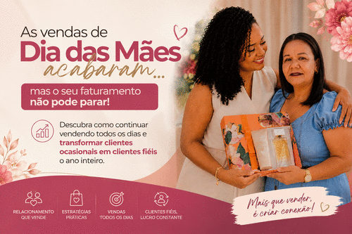 As vendas de Dia das Mães acabaram… mas o seu faturamento não pode parar! - Descubra como continuar vendendo todos os dias e transformar clientes ocasionais em clientes fiéis o ano inteiro. - CBT - 13/05 - 20h59