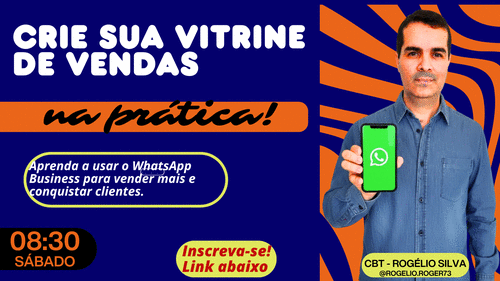 Crie sua vitrine de venda na prática - Aprenda a usar o WhatsApp Business para vender mais e conquistar clientes - cbt - rogelio - CBT - 24/10 - 08h30