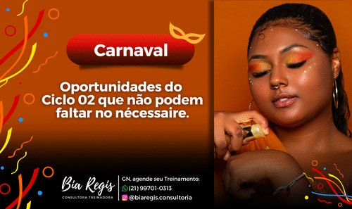 Carnaval: Oportunidades do  Ciclo 02 que não podem faltar no nécessaire. - Estratégia de Negócio - CBT - 22/01 - 16h00