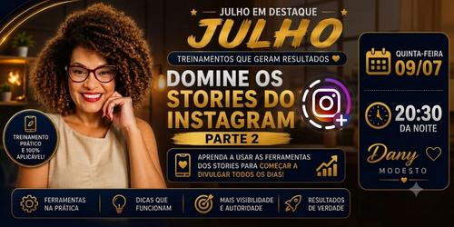 JULHO EM DESTAQUE- DOMINE OS STORIES DO INSTAGRAM (PARTE 02) - APRENDA USAR AS FERRAMENTAS DOS STORIES PARA COMEÇAR  DIVULGAR TODOS OS DIAS - CBT - 09/07 - 20h30