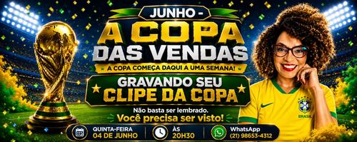 JUNHO A COPA DAS VENDAS-GRAVANDO SEU CLIPE DA COPA - NÃO BASTA SER LEMBRADA ,VOCÊ PRECISA SER VISTA - CBT - 04/06 - 20h30