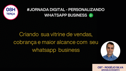 #jornada digital - Personalizando whatsapp business - Criando sua vitrine de vendas, cobran莽a e maior alcance com seu whatsapp business - GN - Williane - 09/12 - 08h00
