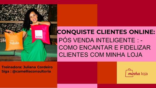 PÓS VENDA INTELIGENTE : - COMO ENCANTAR E FIDELIZAR CLIENTES COM MINHA LOJA - CBT - 04/11 - 21h15