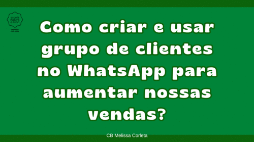 Como criar e usar grupo no WHATSAPP - para aumentar as vendas? - CBT - 02/12 - 07h59