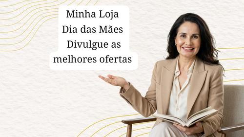 Minha Loja - Divulgando as melhores ofertas para o dia das mães - CBT - 26/04 - 19h00