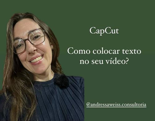 CapCut - Tipos de texto no seu vídeo - Modifique seus vídeos de forma prática e bonita - CBT - 16/01 - 09h59