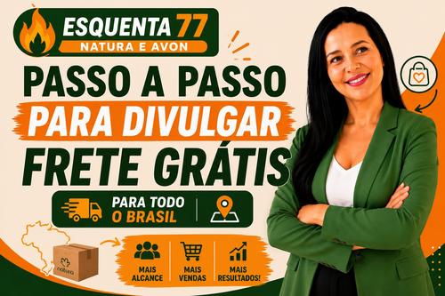 Esquenta 7.7 Natura e Avon - O passo a passo para divulgar o frete grátis e fazer seus clientes comprarem hoje mesmo. - CBT - 06/07 - 07h00