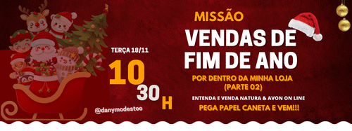 MISS脙O VENDAS DE FIM DE ANO-POR DENTRO DA MINHA LOJA (PARTE 02) - ENTENDA E VENDA NATURA & AVON ON LINE - CBT - 18/11 - 10h30