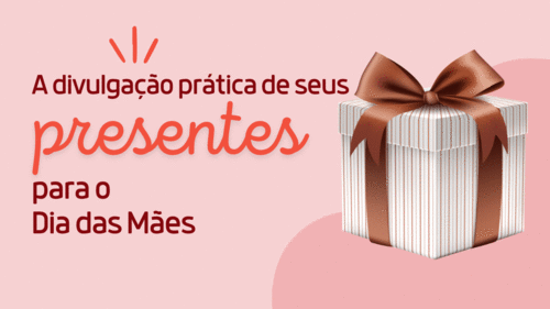 Divulgação prática de seus presentes usando o whatsapp para o dia das mães - . - CBT - 24/03 - 07h10